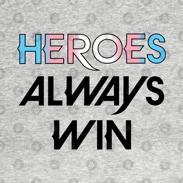 Heroes Always Win - Trans (black) by The OG Sidekick